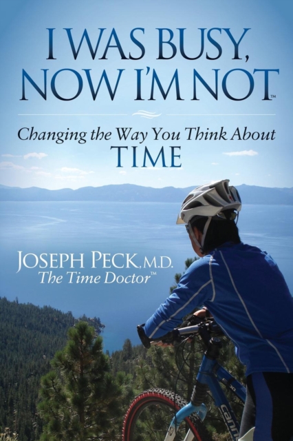I Was Busy, Now I'm Not : Changing the Way You Think About Time, EPUB eBook