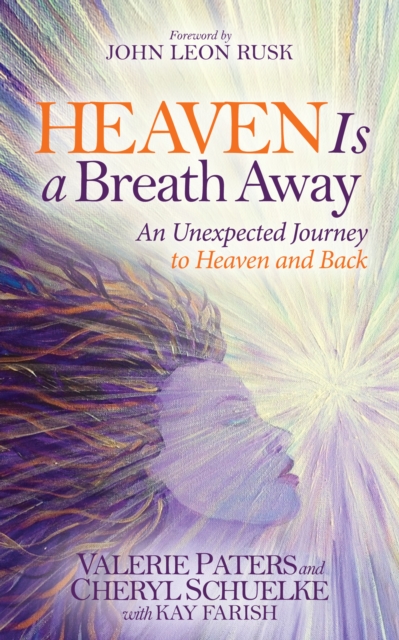 Heaven Is a Breath Away : An Unexpected Journey to Heaven and Back, Hardback Book