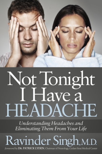 Not Tonight I Have a Headache : Understanding Headache and Eliminating It From Your Life, EPUB eBook