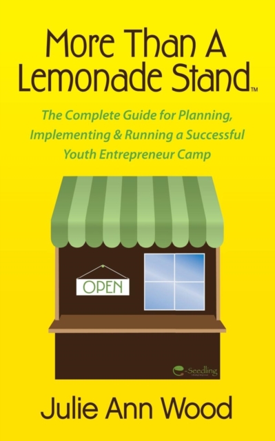 More Than a Lemonade Stand : The Complete Guide for Planning, Implementing & Running a Successful Youth Entrepreneur Camp, Hardback Book