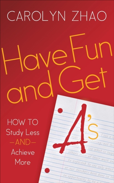 Have Fun and Get A's : How to Study Less and Achieve More, EPUB eBook