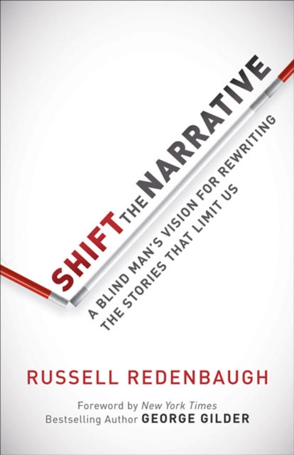 Shift the Narrative : A Blind Man's Vision for Rewriting the Stories that Limit Us, EPUB eBook