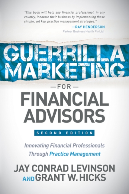 Guerrilla Marketing for Financial Advisors : Transforming Financial Professionals through Practice Management, Paperback / softback Book