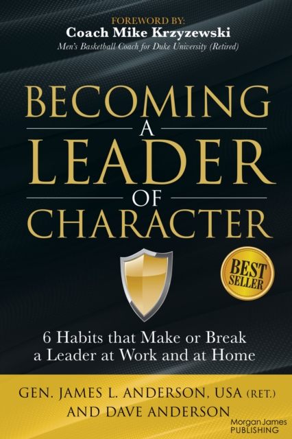 Becoming a Leader of Character : 6 Habits That Make or Break a Leader at Work and at Home, Paperback / softback Book