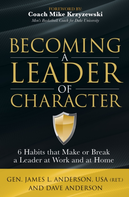 Becoming a Leader of Character : 6 Habits that Make or Break a Leader at Work and at Home, EPUB eBook