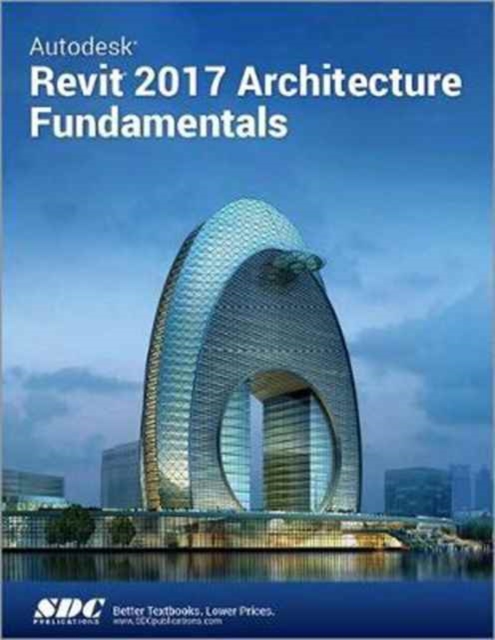 Autodesk Revit 2017 Architecture Fundamentals (ASCENT), Paperback / softback Book