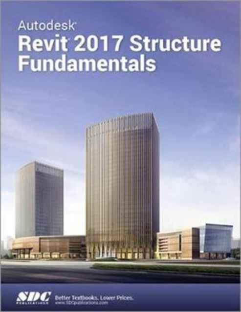 Autodesk Revit 2017 Structure Fundamentals (ASCENT), Paperback / softback Book