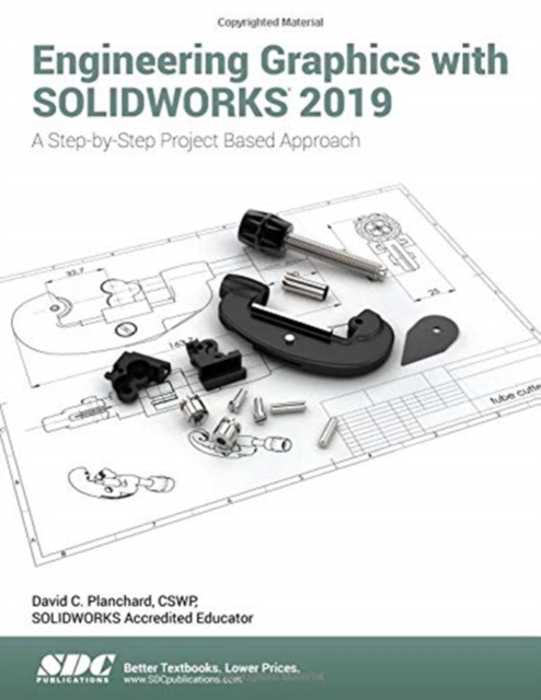 Engineering Graphics with SOLIDWORKS 2019 : A Step-by-Step Project Based Approach, Paperback / softback Book
