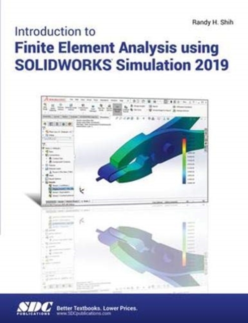 Introduction to Finite Element Analysis Using SOLIDWORKS Simulation 2019, Paperback / softback Book