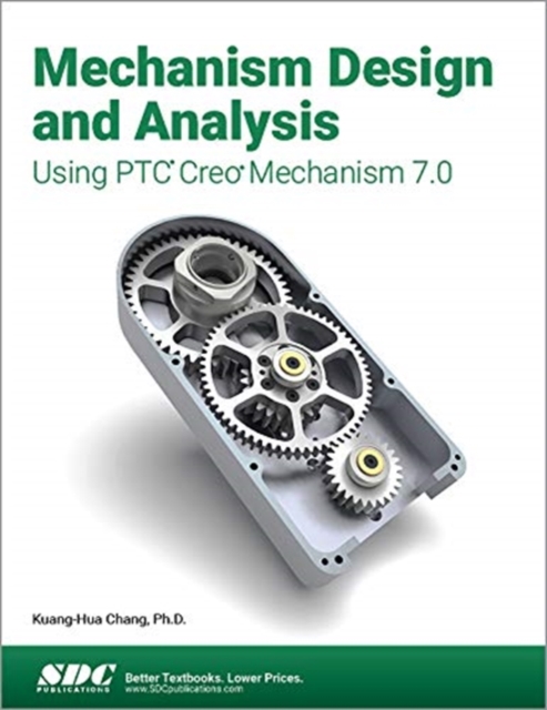 Mechanism Design and Analysis Using PTC Creo Mechanism 7.0, Paperback / softback Book