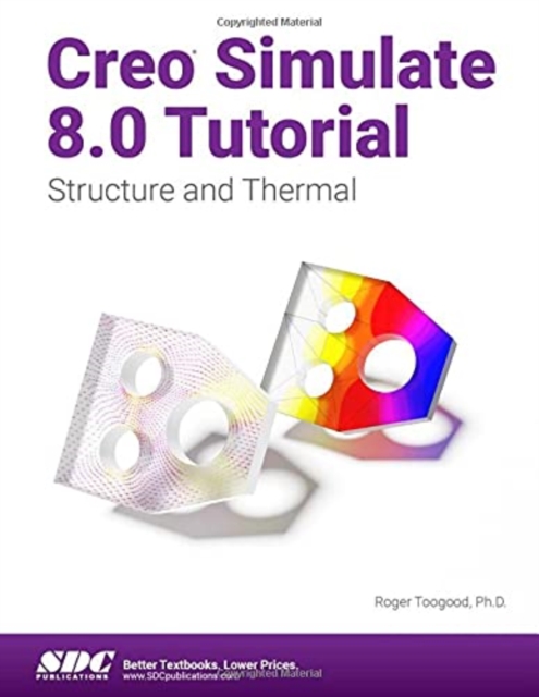 Creo Simulate 8.0 Tutorial : Structure and Thermal, Paperback / softback Book