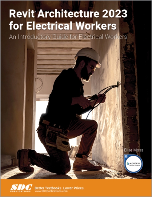 Revit Architecture 2023 for Electrical Workers : An Introductory Guide for Electrical Workers, Paperback / softback Book