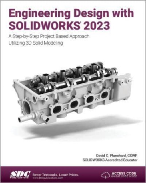 Engineering Design with SOLIDWORKS 2023 : A Step-by-Step Project Based Approach Utilizing 3D Solid Modeling, Paperback / softback Book