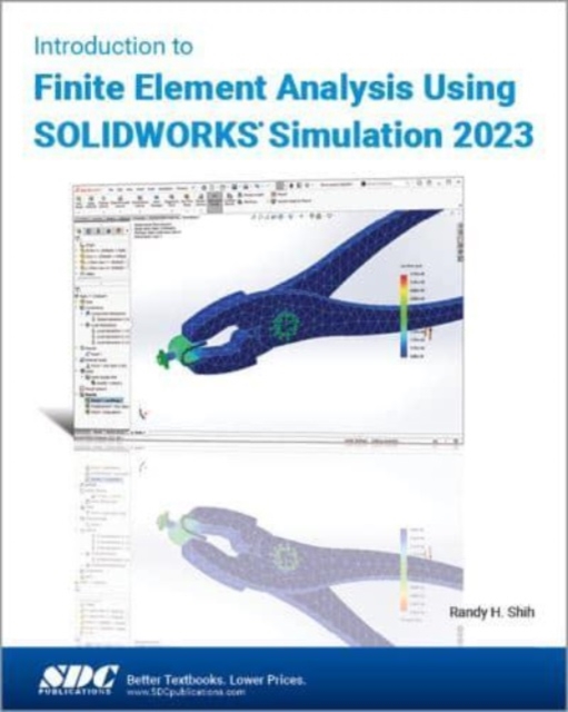 Introduction to Finite Element Analysis Using SOLIDWORKS Simulation 2023, Paperback / softback Book