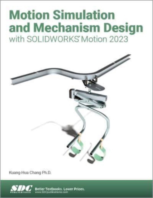 Motion Simulation and Mechanism Design with SOLIDWORKS Motion 2023, Paperback / softback Book