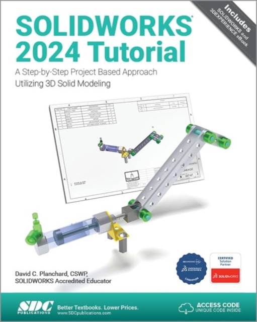 SOLIDWORKS 2024 Tutorial : A Step-by-Step Project Based Approach Utilizing 3D Modeling, Paperback / softback Book