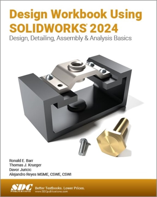 Design Workbook Using SOLIDWORKS 2024 : Design, Detailing, Assembly & Analysis Basics, Paperback / softback Book