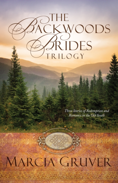 The Backwoods Brides Trilogy : Three Stories of Redemption and Romance in the Old South, EPUB eBook
