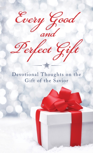 Every Good and Perfect Gift : Devotional Thoughts on the Gift of the Savior, EPUB eBook