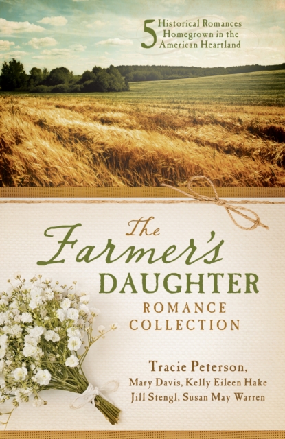 The Farmer's Daughter Romance Collection : Five Historical Romances Homegrown in the American Heartland, EPUB eBook