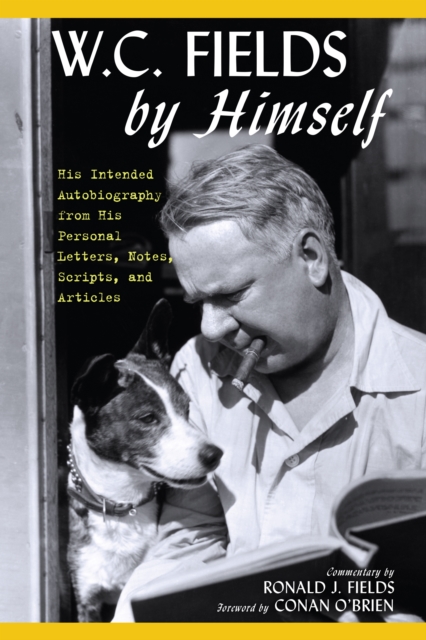 W.C. Fields by Himself : His Intended Autobiography with Hitherto Unpublished Letters, Notes, Scripts, and Articles, Paperback / softback Book