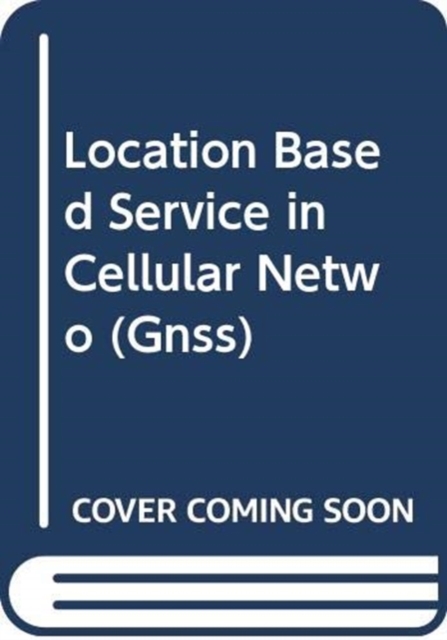 Location Based Service in Cellular Networks: from GSM to 5G NR, Hardback Book