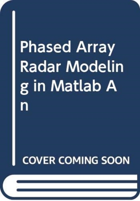 PHASED ARRAY RADAR MODELING IN MATLAB AN, Hardback Book