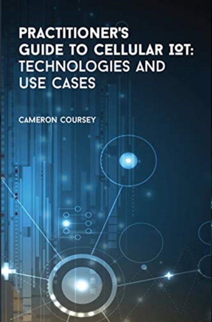 Practitioner's Guide to Cellular IoT: Technologies and Use Cases, Hardback Book