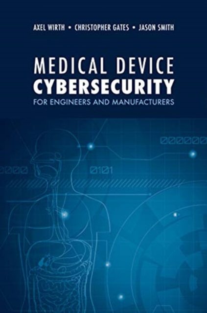 Medical Device Cybersecurity: A Guide for Engineers and Manufacturers, Hardback Book