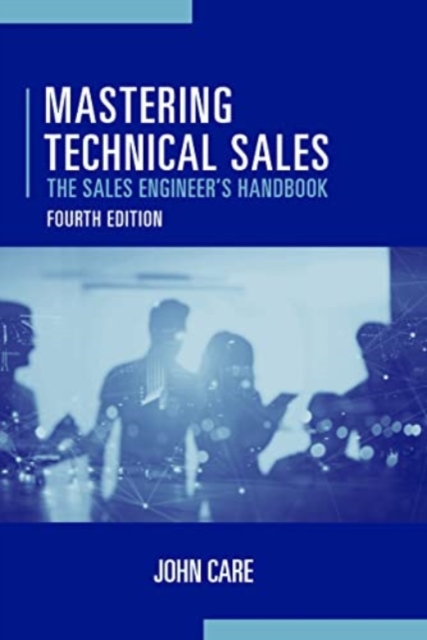 Mastering Technical Sales: The Sales Engineer's Handbook, Fourth Edition, Hardback Book