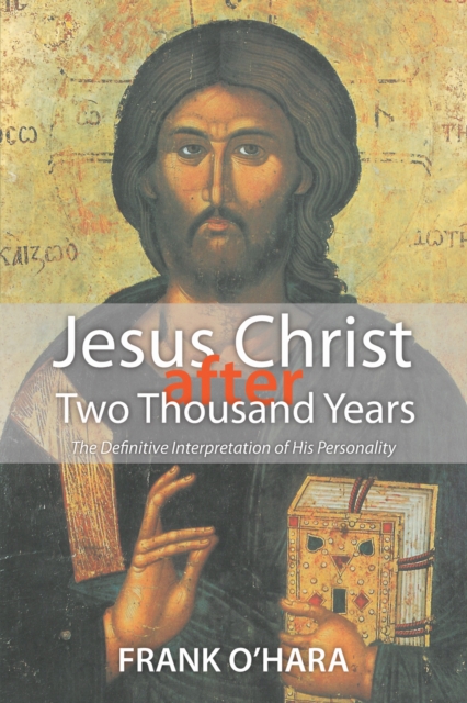 Jesus Christ after Two Thousand Years : The Definitive Interpretation of His Personality, EPUB eBook