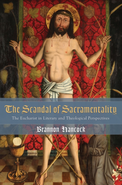 The Scandal of Sacramentality : The Eucharist in Literary and Theological Perspectives, EPUB eBook