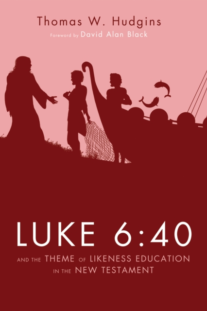 Luke 6:40 and the Theme of Likeness Education in the New Testament, EPUB eBook