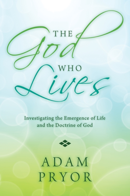 The God Who Lives : Investigating the Emergence of Life and the Doctrine of God, EPUB eBook