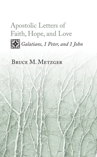 Apostolic Letters of Faith, Hope, and Love : Galatians, 1 Peter, and 1 John, EPUB eBook