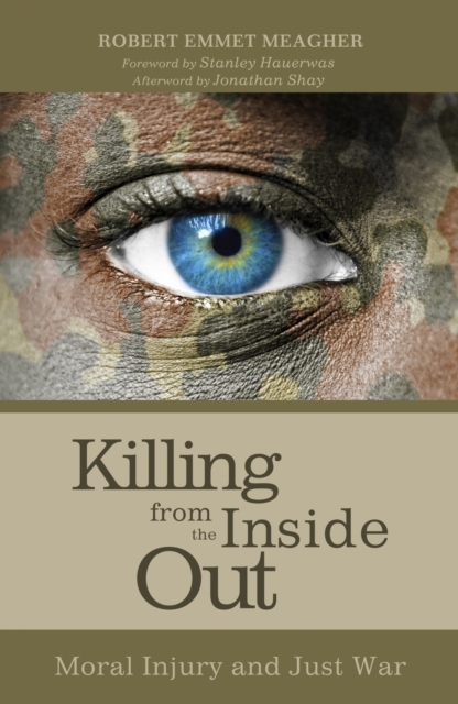 Killing from the Inside Out : Moral Injury and Just War, EPUB eBook