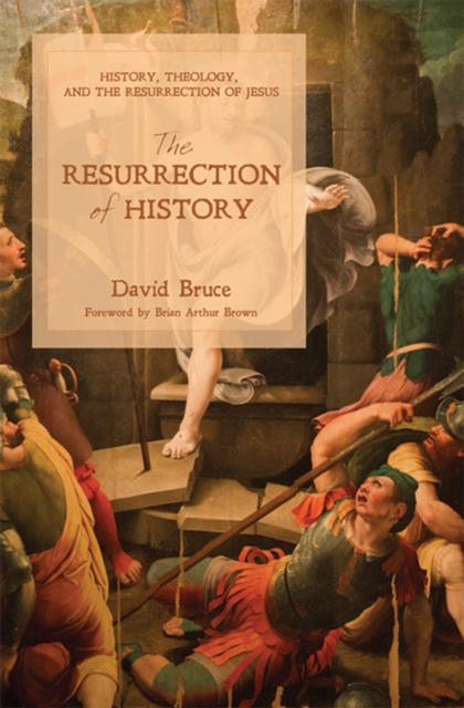 The Resurrection of History : History, Theology, and the Resurrection of Jesus, EPUB eBook