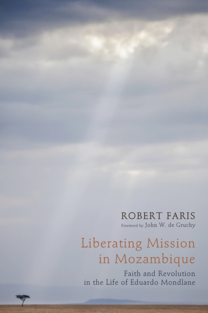 Liberating Mission in Mozambique : Faith and Revolution in the Life of Eduardo Mondlane, EPUB eBook