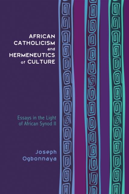 African Catholicism and Hermeneutics of Culture : Essays in the Light of African Synod II, EPUB eBook