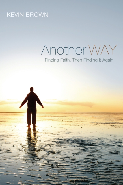 Another Way : Finding Faith, Then Finding It Again, EPUB eBook