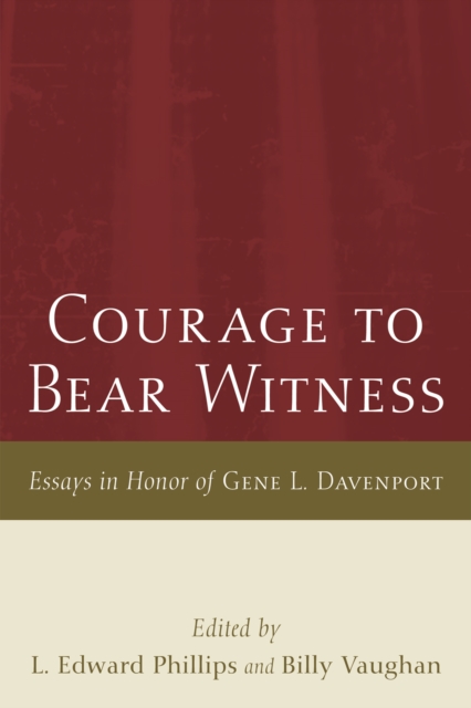 Courage to Bear Witness : Essays in Honor of Gene L. Davenport, EPUB eBook
