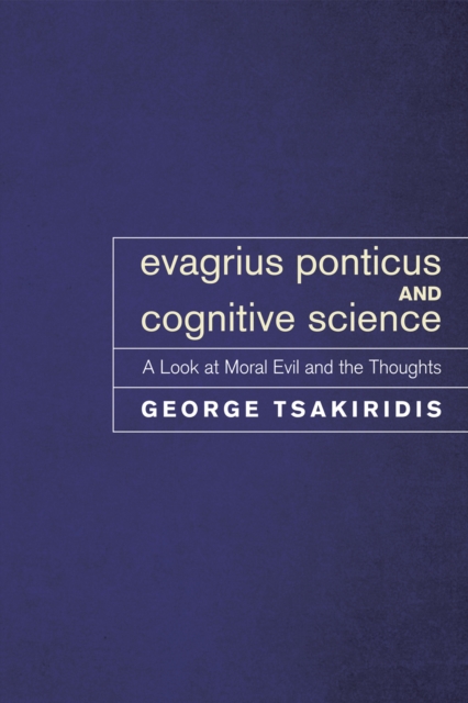 Evagrius Ponticus and Cognitive Science : A Look at Moral Evil and the Thoughts, EPUB eBook