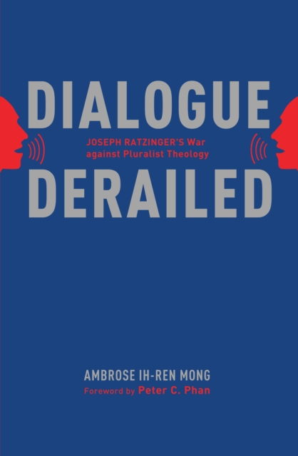 Dialogue Derailed : Joseph Ratzinger's War against Pluralist Theology, EPUB eBook