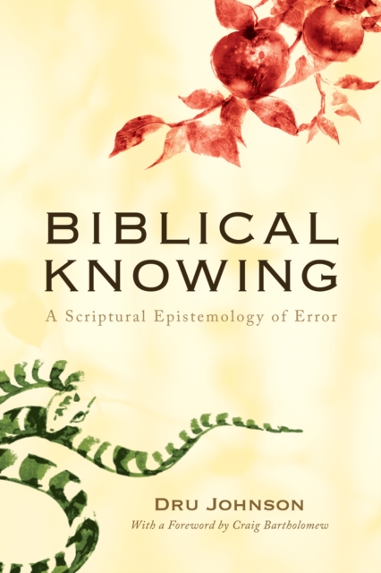 Biblical Knowing : A Scriptural Epistemology of Error, EPUB eBook