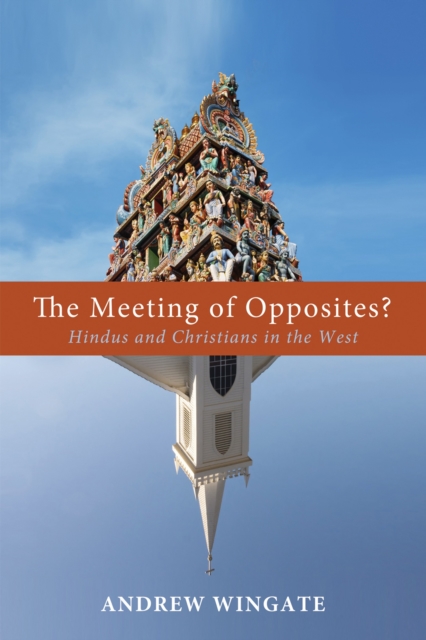 The Meeting of Opposites? : Hindus and Christians in the West, EPUB eBook