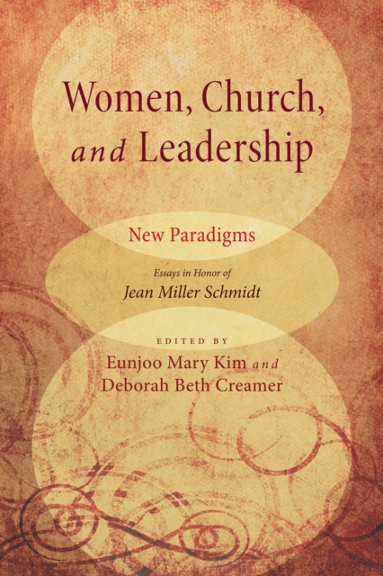 Women, Church, and Leadership: New Paradigms : Essays in Honor of Jean Miller Schmidt, EPUB eBook
