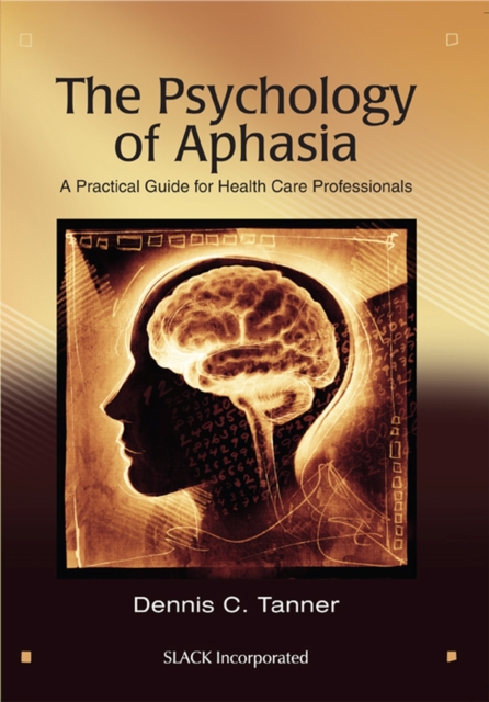 The Psychology of Aphasia : A Practical Guide for Health Care Professionals, Paperback / softback Book