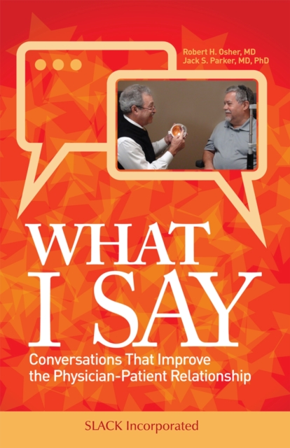 What I Say : Conversations That Improve the Physician-Patient Relationship, Paperback / softback Book