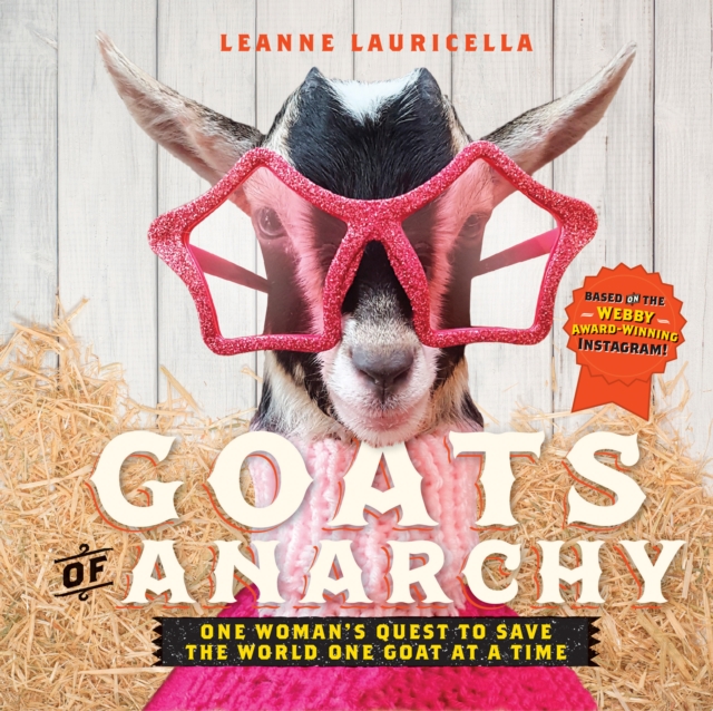 Goats of Anarchy : One Woman's Quest to Save the World One Goat At A Time, Hardback Book