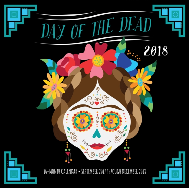 Day of the Dead 2018 : 16 Month Calendar Includes September 2017 Through December 2018, Calendar Book